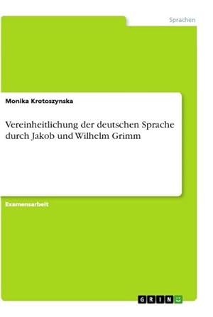Bild des Verkufers fr Vereinheitlichung der deutschen Sprache durch Jakob und Wilhelm Grimm zum Verkauf von AHA-BUCH GmbH