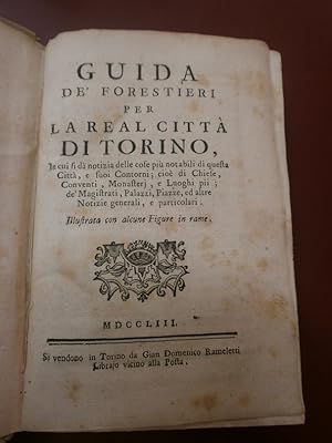 Imagen del vendedor de Guida de'Forestieri per la Real Citt di Torino, in cui si d notizia delle cose pi notabili di questa Citt, e suoi Contorni; cio di Chiese, Conventi, Monasteri, e Luoghi pii; de'Magistrati, Palazzi, Piazze ed altre Notizie generali, e particolar a la venta por Le livre de sable