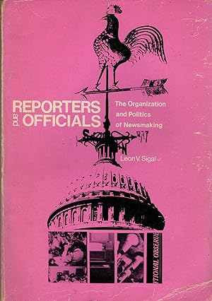 REPORTERS AND OFFICIALS: The organization and politics of newsmaking