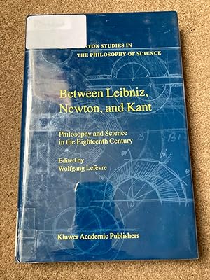 Between Leibniz, Newton and Kant: Philosophy and Science in the Eighteenth Century (Boston Studie...