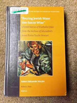 Pouring Jewish Water into Fascist Wine (Studies in the History of Christian Traditions)