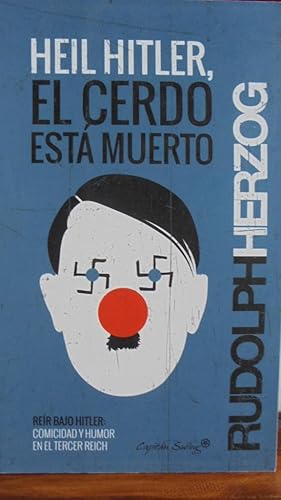 Imagen del vendedor de HEIL HITLER, EL CERDO EST MUERTO. Rer bajo Hitler: Comicidad y humor en el Tercer Reich. a la venta por LIBRERA ROBESPIERRE