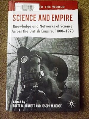 Science and Empire: Knowledge and Networks of Science Across the British Empire, 1800-1970 (Brita...