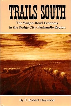 Image du vendeur pour Trails South: The Wagon-Road Economy in the Dodge City-Panhandle Region mis en vente par LEFT COAST BOOKS