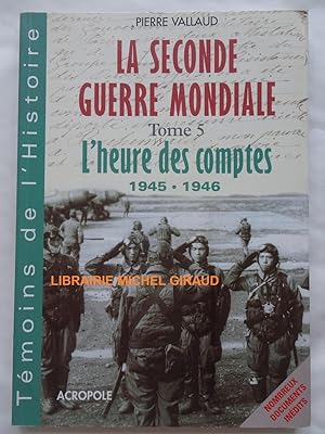 Image du vendeur pour La Seconde Guerre Mondiale tome 5 L'Heure des comptes 1945 - 1946 mis en vente par Librairie Michel Giraud