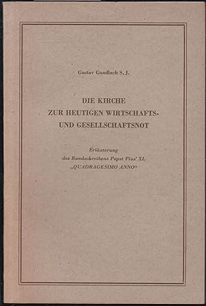 Bild des Verkufers fr Die Kirche zur heutigen Wirtschafts- und Gesellschaftsnot. Erluterung des Rundschreibens Papst Pius' XI. "Quadragesimo Anno" zum Verkauf von Graphem. Kunst- und Buchantiquariat