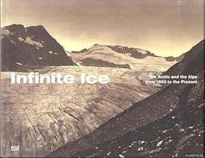 Bild des Verkufers fr Infinite Ice: The Arctic and the Alps from 1860 to the Present zum Verkauf von Klondyke