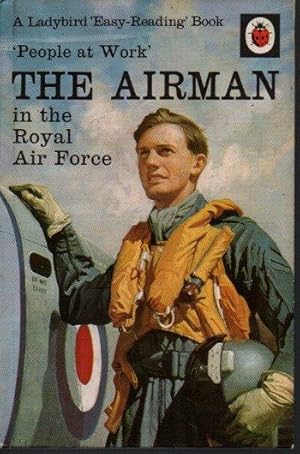 PEOPLE AT WORK. THE AIRMAN IN THE ROYAL AIR FORCE.