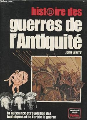 Bild des Verkufers fr Histoire des guerres de l'Antiquit- La naissance et l'volution des techniques et de l'art de la guerre zum Verkauf von Le-Livre