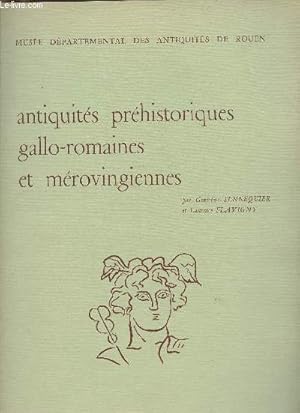 Image du vendeur pour Antiquits prhistoriques gallo-romaines et mrovingiennes- Muse dpartemental des Antiquits de Rouen mis en vente par Le-Livre