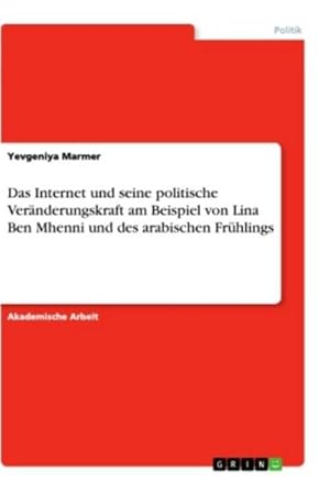 Bild des Verkufers fr Das Internet und seine politische Vernderungskraft am Beispiel von Lina Ben Mhenni und des arabischen Frhlings zum Verkauf von AHA-BUCH GmbH