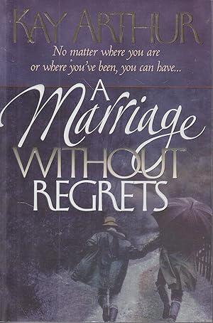 Seller image for A Marriage Without Regrets No Matter Where You Are or Where You've Been, You Can Have for sale by Ye Old Bookworm