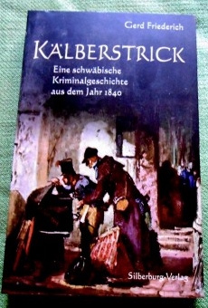 Kälberstrick. Eine schwäbische Kriminalgeschichte aus dem Jahr 1840.