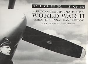 Imagen del vendedor de Tiger Joe A Photographic Diary of a World War II Aerial Reconnaissance Pilot a la venta por Elder's Bookstore