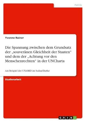 Bild des Verkufers fr Die Spannung zwischen dem Grundsatz der souvernen Gleichheit der Staaten und dem der Achtung vor den Menschenrechten in der UNCharta : Am Beispiel der UNAMID im Sudan/Darfur zum Verkauf von AHA-BUCH GmbH