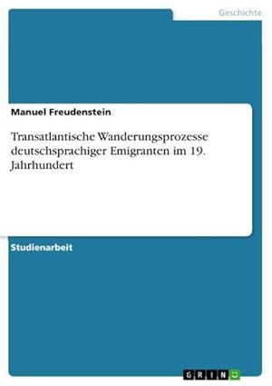 Bild des Verkufers fr Transatlantische Wanderungsprozesse deutschsprachiger Emigranten im 19. Jahrhundert zum Verkauf von AHA-BUCH GmbH