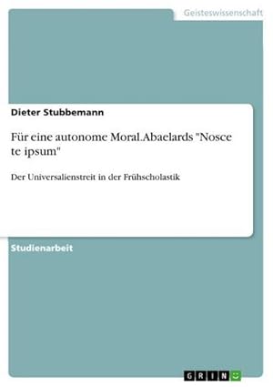 Bild des Verkufers fr Fr eine autonome Moral. Abaelards "Nosce te ipsum" : Der Universalienstreit in der Frhscholastik zum Verkauf von AHA-BUCH GmbH