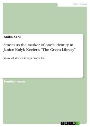 Bild des Verkufers fr Stories as the marker of ones identity in Janice Kulyk Keefers "The Green Library" : Value of stories in a persons life zum Verkauf von AHA-BUCH GmbH