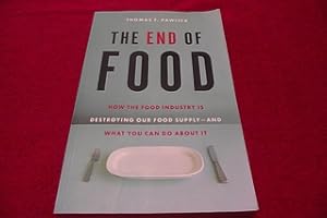 The End of Food: How the Food Industry Is Destroying Our Food Supply-And What Youcan Do about It