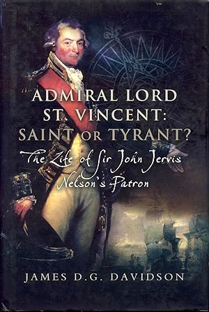Seller image for Admiral Lord St. Vincent - Saint or Tyrant?: The Life of Sir John Jervis, Nelson's Patron for sale by Bookmarc's