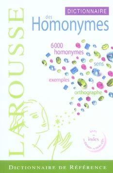 Dictionnaire des homonymes. 6000 homonymes, sens, exemples, orthographe , avec un index par thème...