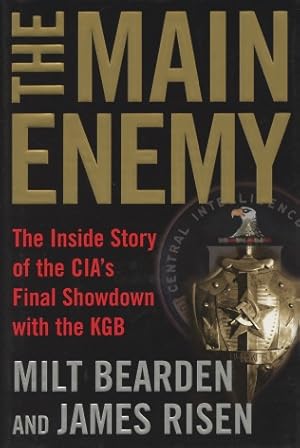 The Main Enemy: The Inside Story of the CIA's Final Showdown with the KGB