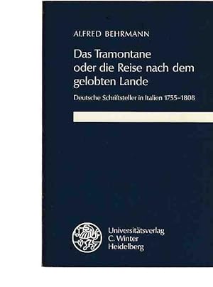 Das Tramontane oder die Reise nach dem gelobten Lande : deutsche Schriftsteller in Italien 1755 -...