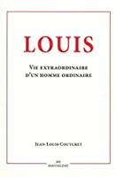 Seller image for Louis, 16 Janvier 1919-24 Janvier 2012 : Vie Extraordinaire D'un Homme Ordinaire for sale by RECYCLIVRE