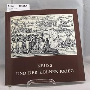 Neuss und der Kölner Krieg. Clemens-Sels-Museum Neuss Ausstellung 29. Juni - 14. September 1986