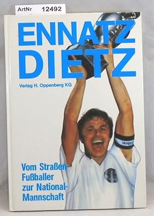 Ennatz Dietz. Vom Straßen-Fußballer zur National-Manschaft