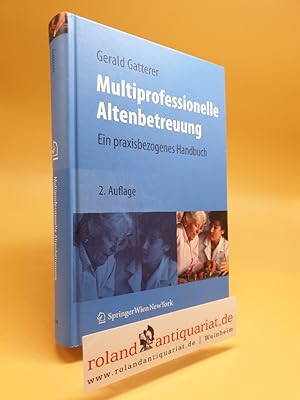 Multiprofessionelle Altenbetreuung. Ein praxisbezogenes Handbuch.