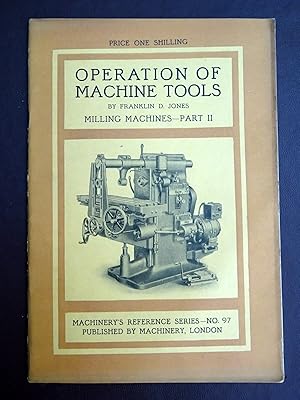 Seller image for Operation of Machine Tools. Milling Machines - Part II. Machinery's Reference Series Number no 97 for sale by Tony Hutchinson