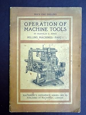 Seller image for Operation of Machine Tools. Milling Machines - Part I. Machinery's Reference Series Number no 96 for sale by Tony Hutchinson