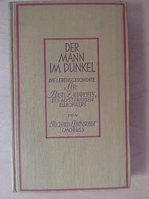 Der Mann im Dunkel : die Lebensgeschichte Sir Basil Zaharoffs, d. "Mysteriösen Europäers".