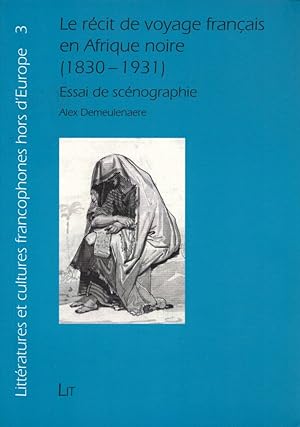 Seller image for Le rcit de voyage franais en Afrique noire (1830-1931): Essai de scnographie. (= Frankophone Literaturen und Kulturen auerhalb Europas / Littratures et culures francophones hors d'Europe, Band 3). for sale by Buch von den Driesch