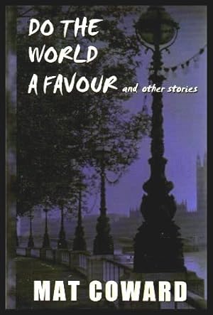 Imagen del vendedor de DO THE WORLD A FAVOUR - and Other Stories a la venta por W. Fraser Sandercombe