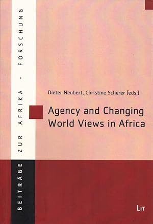 Bild des Verkufers fr Agency and Changing World Views in Africa. (= Beitrge zur Afrikaforschung, Band 40). zum Verkauf von Buch von den Driesch