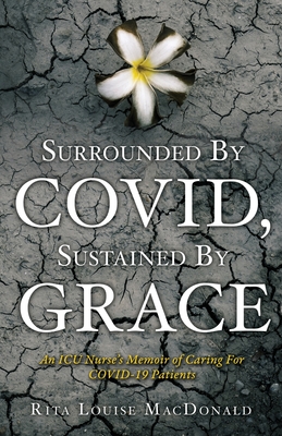Seller image for Surrounded By COVID, Sustained By Grace: An ICU Nurse's Memoir of Caring For COVID-19 Patients (Paperback or Softback) for sale by BargainBookStores