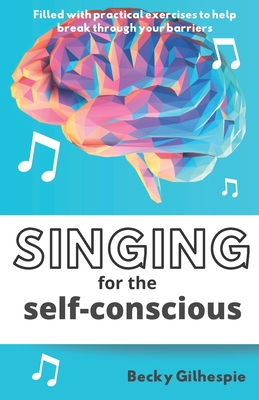 Seller image for Singing for the Self-Conscious: A practical step program to help overcome mental hurdles when singing and performing. (Paperback or Softback) for sale by BargainBookStores