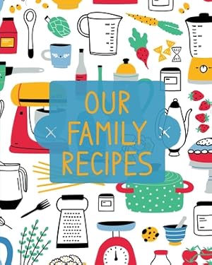 Immagine del venditore per Our Family Recipes: Family Cookbook Recipe Journal, Keepsake Blank Recipe Book, Mom's Recipes, Personalized Recipe Book, Organizer For Fav (Paperback or Softback) venduto da BargainBookStores