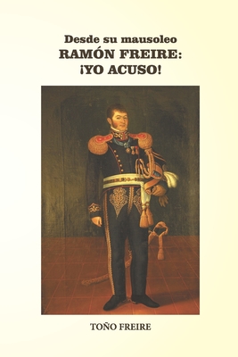 Seller image for Desde su Mausoleo - RAMON FREIRE Yo Acuso (Paperback or Softback) for sale by BargainBookStores