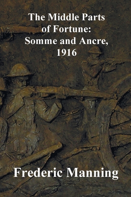 Seller image for The Middle Parts of Fortune: Somme and Ancre, 1916 (Paperback or Softback) for sale by BargainBookStores