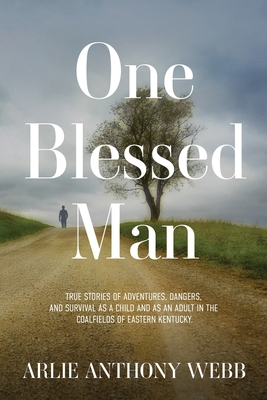 Imagen del vendedor de One Blessed Man: True stories of adventures, dangers, and survival as a child and as an adult in the coalfields of eastern Kentucky. (Paperback or Softback) a la venta por BargainBookStores