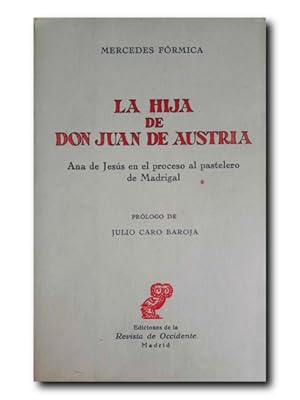 Seller image for LA HIJA DE DON JUAN DE AUSTRIA. Ana De Jess En El Proceso al Pastelero De Madrigal for sale by LIBRERIA CLIO