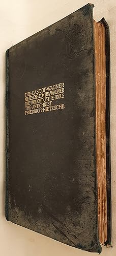 The Case of Wagner. Nietzsche Contra Wagner. The Twilight of the Idols. The Antichrist. London: T...