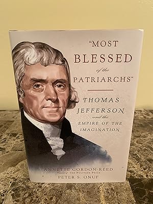 Immagine del venditore per Most Blessed of the Patriarchs: Thomas Jefferson and the Empire of the Imagination [FIRST EDITION, FIRST PRINTING] venduto da Vero Beach Books