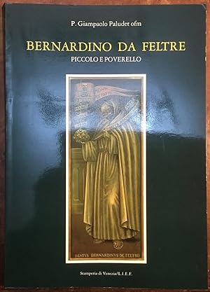 Bernardino da Feltre. Piccolo e poverello. Nel quinto centenario del beato transito 1494 - 1994