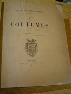 Archives Municipales de Bordeaux Livre des coutumes publié avec des variantes et des notes par He...