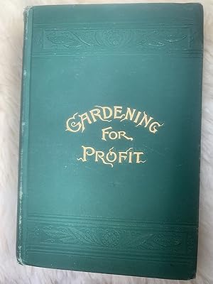 Gardening For Profit; A Guide To The Successful Cultivation Of The Market And Family Garden