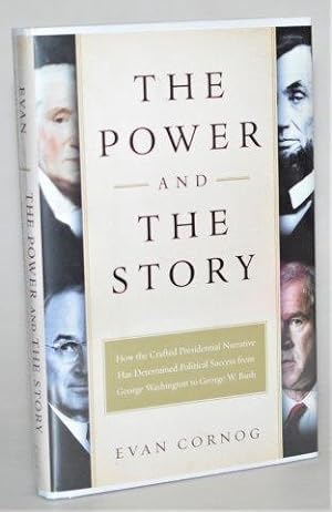 Seller image for The Power and the Story: How the Crafted Presidential Narrative Has Determined Political Success from George Washington to George W. Bush for sale by Blind-Horse-Books (ABAA- FABA)